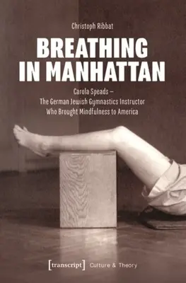 Respirar en Manhattan: Carola Speads, la profesora de gimnasia judía alemana que llevó el mindfulness a Estados Unidos - Breathing in Manhattan: Carola Speads - The German Jewish Gymnastics Instructor Who Brought Mindfulness to America