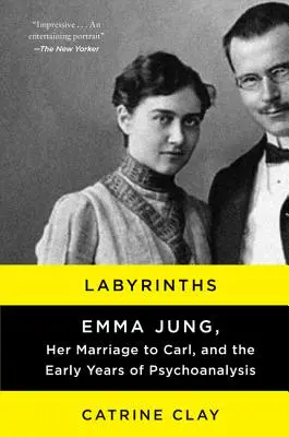 Laberintos: Emma Jung, su matrimonio con Carl y los primeros años del psicoanálisis - Labyrinths: Emma Jung, Her Marriage to Carl, and the Early Years of Psychoanalysis