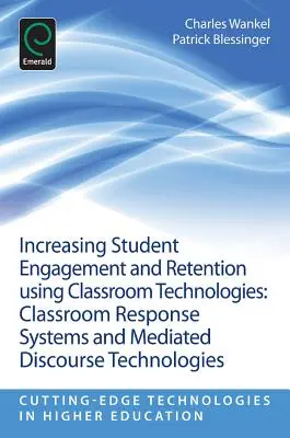 Aumentar el compromiso y la retención de los estudiantes mediante el uso de tecnologías en el aula: Sistemas de respuesta en el aula y tecnologías de discurso mediado - Increasing Student Engagement and Retention Using Classroom Technologies: Classroom Response Systems and Mediated Discourse Technologies