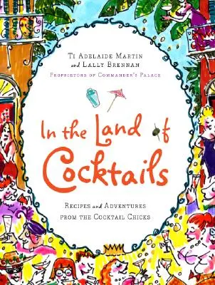 En el país de los cócteles: Recetas y aventuras de las chicas del cóctel - In the Land of Cocktails: Recipes and Adventures from the Cocktail Chicks