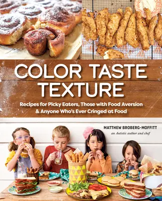 Color, sabor y textura: Recetas para quisquillosos con la comida, para los que tienen aversión a la comida y para todos los que alguna vez se han encogido ante la comida - Color Taste Texture: Recipes for Picky Eaters, Those with Food Aversion, and Anyone Who's Ever Cringed at Food