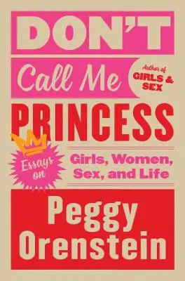 No me llames princesa: Ensayos sobre chicas, mujeres, sexo y vida - Don't Call Me Princess: Essays on Girls, Women, Sex, and Life