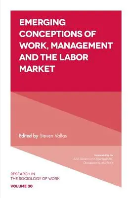Concepciones emergentes del trabajo, la gestión y el mercado laboral - Emerging Conceptions of Work, Management and the Labor Market
