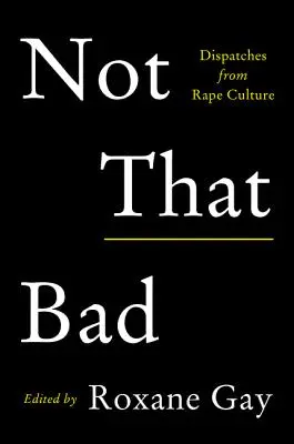 No es tan malo: Despachos desde la cultura de la violación - Not That Bad: Dispatches from Rape Culture