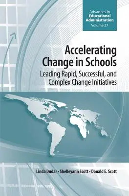 Acelerar el cambio en las escuelas: Cómo liderar iniciativas de cambio rápidas, exitosas y complejas - Accelerating Change in Schools: Leading Rapid, Successful, and Complex Change Initiatives