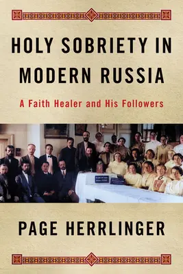 Sobriedad sagrada en la Rusia moderna: Un curandero y sus seguidores - Holy Sobriety in Modern Russia: A Faith Healer and His Followers