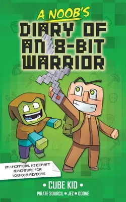 Diario de un guerrero de 8 bits: Volumen 1 - A Noob's Diary of an 8-Bit Warrior: Volume 1