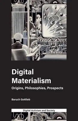 Materialismo digital: Orígenes, Filosofías, Perspectivas - Digital Materialism: Origins, Philosophies, Prospects
