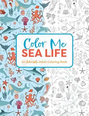 Color Me Under the Sea: Un adorable libro para colorear - Color Me Under the Sea: An Adorable Adult Coloring Book