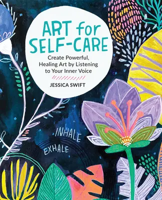 Arte para el autocuidado: Crea arte poderoso y curativo escuchando tu voz interior - Art for Self-Care: Create Powerful, Healing Art by Listening to Your Inner Voice