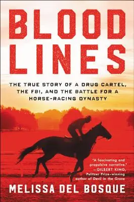 Bloodlines: La Historia Verdadera Sobre El Cartel, El FBI Y La Batalla Por Una Dinasta de Carreras de Caballos - Bloodlines: The True Story of a Drug Cartel, the Fbi, and the Battle for a Horse-Racing Dynasty