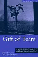 El don de las lágrimas: Un enfoque práctico de la pérdida y el duelo en el asesoramiento y la psicoterapia - Gift of Tears: A Practical Approach to Loss and Bereavement in Counselling and Psychotherapy