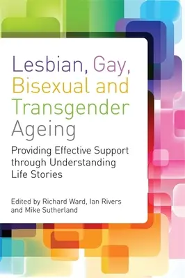 Envejecimiento de lesbianas, gays, bisexuales y transexuales: Enfoques biográficos para una atención y un apoyo inclusivos - Lesbian, Gay, Bisexual and Transgender Ageing: Biographical Approaches for Inclusive Care and Support