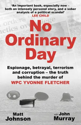 Un día cualquiera: Espionaje, traición, terrorismo y corrupción: la verdad sobre el asesinato de la soldado Yvonne Fletcher. - No Ordinary Day: Espionage, Betrayal, Terrorism and Corruption - The Truth Behind the Murder of Wpc Yvonne Fletcher