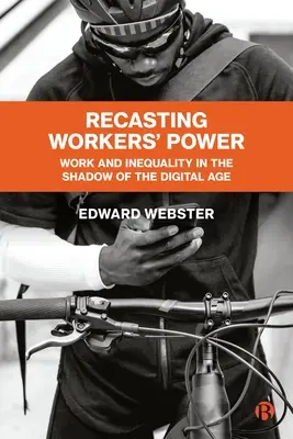 La refundación del poder obrero: Trabajo y desigualdad a la sombra de la era digital - Recasting Workers' Power: Work and Inequality in the Shadow of the Digital Age