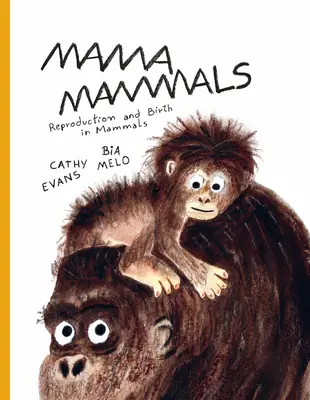 Mamás mamíferas: Reproducción y nacimiento en humanos y otros mamíferos - Mama Mammals: Reproduction and Birth in Humans and Other Mammals