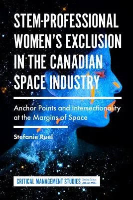 Exclusión de las mujeres profesionales en la industria espacial canadiense: Puntos de anclaje e interseccionalidad en los márgenes del espacio - Stem-Professional Women's Exclusion in the Canadian Space Industry: Anchor Points and Intersectionality at the Margins of Space