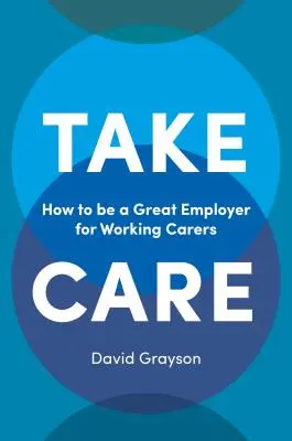 Cuídate: Cómo ser un gran empleador para los cuidadores que trabajan - Take Care: How to Be a Great Employer for Working Carers