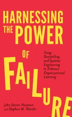 Aprovechar el poder del fracaso: Utilizar la narración de historias y la ingeniería de sistemas para mejorar el aprendizaje organizativo - Harnessing the Power of Failure: Using Storytelling and Systems Engineering to Enhance Organizational Learning