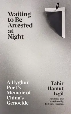 Waiting to Be Arrested at Night - Memorias de un poeta uigur sobre el genocidio en China - Waiting to Be Arrested at Night - A Uyghur Poet's Memoir of China's Genocide