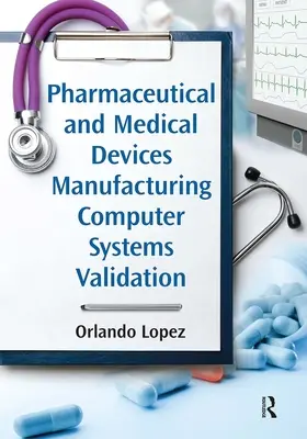 Validación de sistemas informáticos en la fabricación de productos farmacéuticos y médicos - Pharmaceutical and Medical Devices Manufacturing Computer Systems Validation