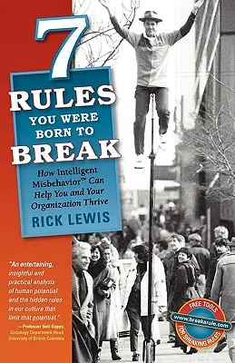 7 reglas que naciste para romper: Cómo el mal comportamiento inteligente puede ayudarle a usted y a su organización a prosperar - 7 Rules You Were Born to Break: How Intelligent Misbehavior Can Help You and Your Organization Thrive