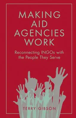 Cómo hacer que funcionen las agencias de ayuda: Cómo reconectar a las ONG con las personas a las que sirven - Making Aid Agencies Work: Reconnecting Ingos with the People They Serve