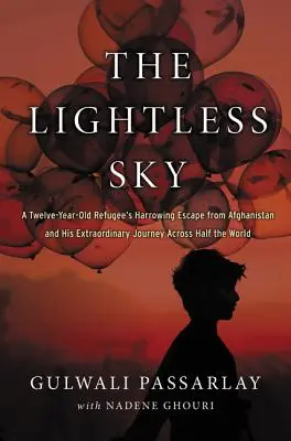 El cielo sin luz: La angustiosa huida de Afganistán de un refugiado de doce años y su extraordinario viaje por medio mundo - The Lightless Sky: A Twelve-Year-Old Refugee's Harrowing Escape from Afghanistan and His Extraordinary Journey Across Half the World