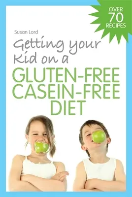 Cómo conseguir que su hijo siga una dieta sin gluten y sin caseína - Getting Your Kid on a Gluten-Free Casein-Free Diet
