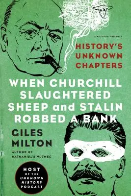 Cuando Churchill sacrificó ovejas y Stalin atracó un banco: Capítulos desconocidos de la Historia - When Churchill Slaughtered Sheep and Stalin Robbed a Bank: History's Unknown Chapters