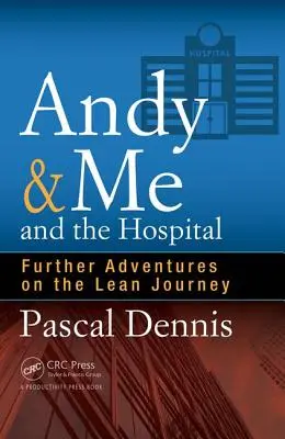 Andy y yo y el hospital: Otras aventuras en el viaje Lean - Andy & Me and the Hospital: Further Adventures on the Lean Journey