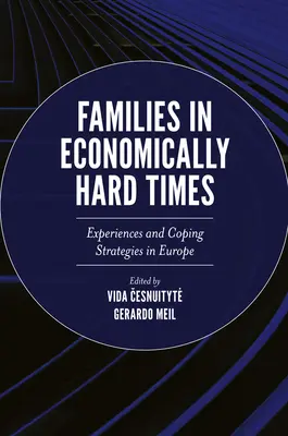 Familias en tiempos difíciles: Experiencias y estrategias de afrontamiento en Europa - Families in Economically Hard Times: Experiences and Coping Strategies in Europe