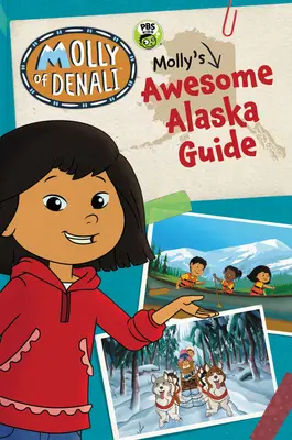 Molly de Denali: Molly's Awesome Alaska Guide - Molly of Denali: Molly's Awesome Alaska Guide