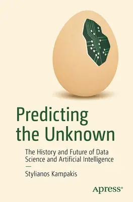 Predecir lo desconocido: historia y futuro de la ciencia de datos y la inteligencia artificial - Predicting the Unknown: The History and Future of Data Science and Artificial Intelligence