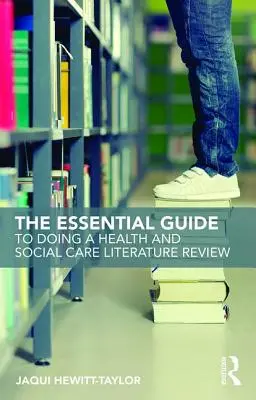 The Essential Guide to Doing a Health and Social Care Literature Review (Guía esencial para realizar una revisión bibliográfica sobre atención sanitaria y social) - The Essential Guide to Doing a Health and Social Care Literature Review