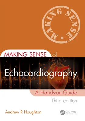 El sentido de la ecocardiografía: Guía práctica - Making Sense of Echocardiography: A Hands-On Guide