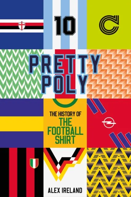 Pretty Poly: La historia de la camiseta de fútbol - Pretty Poly: The History of the Football Shirt