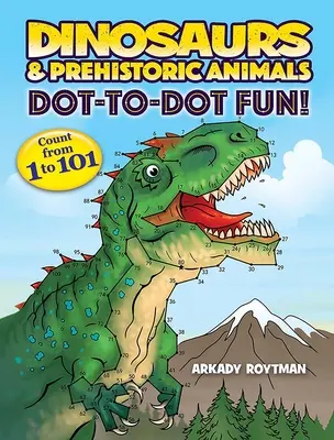 Dinosaurios y animales prehistóricos ¡Diviértete! Cuenta del 1 al 101 - Dinosaurs & Prehistoric Animals Dot-To-Dot Fun!: Count from 1 to 101