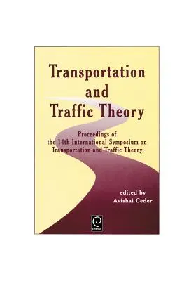Teoría del transporte y el tráfico: Actas del 14º Simposio Internacional sobre Transporte y Teoría del Tráfico - Transportation and Traffic Theory: Proceedings of the 14th International Symposium on Transportation and Traffic Theory