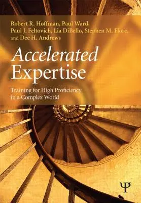 Experiencia acelerada: Entrenamiento para la alta competencia en un mundo complejo - Accelerated Expertise: Training for High Proficiency in a Complex World