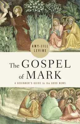 El Evangelio de Marcos: Guía para principiantes sobre la Buena Nueva - The Gospel of Mark: A Beginner's Guide to the Good News