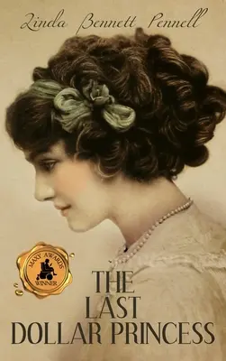 La última princesa del dólar: A Young Heiress's Quest for Independence in Gilded Age America and George V's Coronation Year England. - The Last Dollar Princess: A Young Heiress's Quest for Independence in Gilded Age America and George V's Coronation Year England