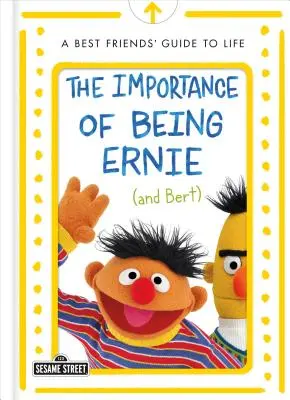 La importancia de ser Ernie (y Bert): Guía para la vida de los mejores amigos - The Importance of Being Ernie (and Bert): A Best Friends' Guide to Life