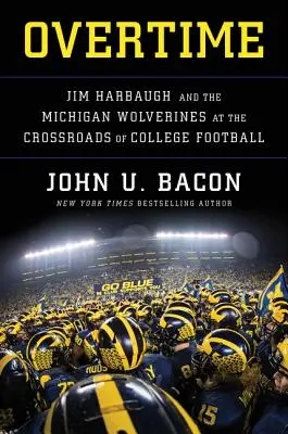 Overtime: Jim Harbaugh y los Wolverines de Michigan en la encrucijada del fútbol universitario - Overtime: Jim Harbaugh and the Michigan Wolverines at the Crossroads of College Football