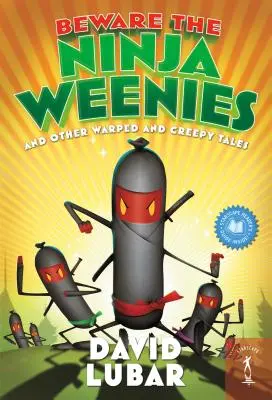 Cuidado con las salchichas ninja: Y otros cuentos retorcidos y espeluznantes - Beware the Ninja Weenies: And Other Warped and Creepy Tales