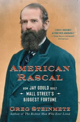 American Rascal: Cómo Jay Gould construyó la mayor fortuna de Wall Street - American Rascal: How Jay Gould Built Wall Street's Biggest Fortune