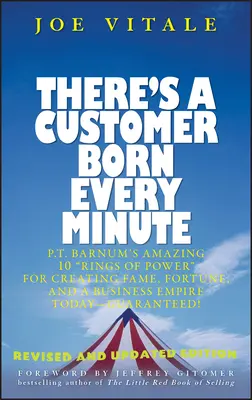 Nace un cliente cada minuto: Los asombrosos 10 anillos de poder de P.T. Barnum para crear fama, fortuna y un imperio empresarial hoy mismo, ¡garantizado! - There's a Customer Born Every Minute: P.T. Barnum's Amazing 10 Rings of Power for Creating Fame, Fortune, and a Business Empire Today -- Guaranteed!