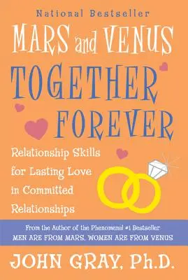 Marte y Venus Juntos Para Siempre: Habilidades de pareja para un amor duradero en relaciones comprometidas - Mars and Venus Together Forever: Relationship Skills for Lasting Love in Committed Relationships