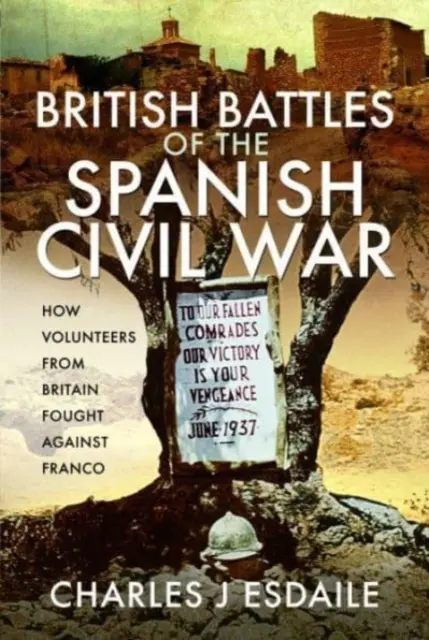 Batallas británicas de la Guerra Civil española: Cómo lucharon contra Franco los voluntarios británicos - British Battles of the Spanish Civil War: How Volunteers from Britain Fought Against Franco