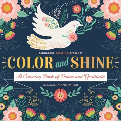 Zendoodle Coloring Presents: Color & Shine: Un libro para colorear de paz y gratitud - Zendoodle Coloring Presents: Color & Shine: A Coloring Book of Peace and Gratitude